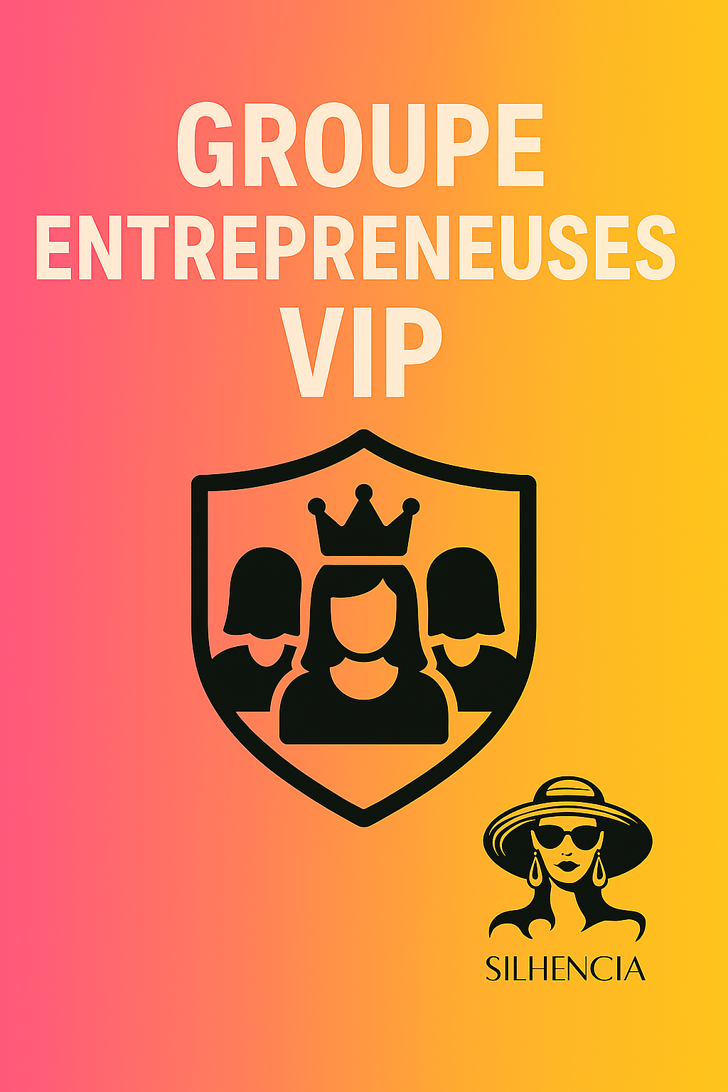 Accès à vie au groupe VIP pour entrepreneuses à succès - Groupe VIP entrepreneuses Silhencia